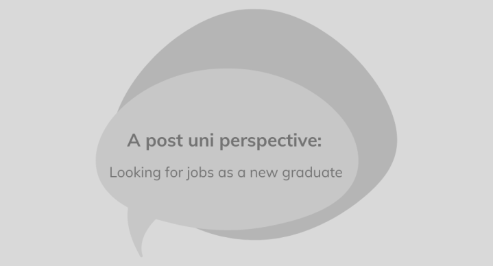 A post uni perspective: Looking for jobs as a new&nbsp;graduate